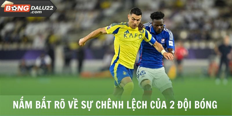 Nắm bắt rõ về sự chênh lệch của 2 đội bóng