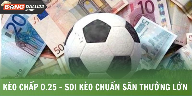 Kèo Chấp 0.25