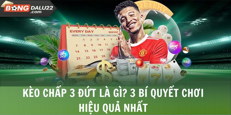 Kèo Chấp 3 Đứt Là Gì