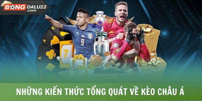Những kiến thức tổng quát về kèo châu Á 