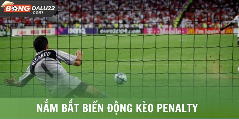 Nắm bắt biến động kèo Penalty 
