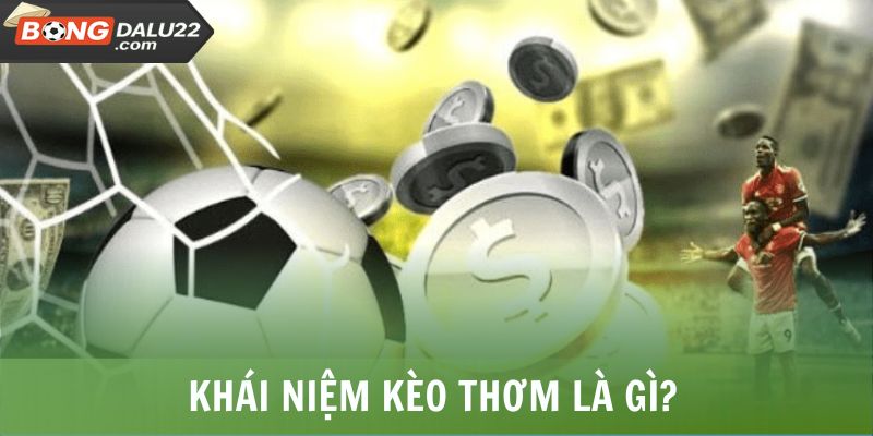 Khái niệm kèo thơm là gì?