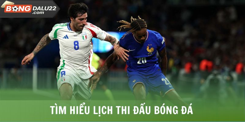 Tìm hiểu lịch thi đấu bóng đá