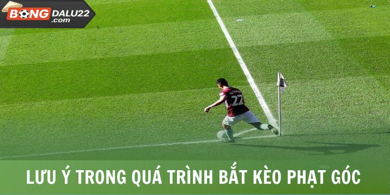 Kèo Phạt Góc Là Gì? Lời Giải Đáp Cụ Thể Từ A Đến Z 7 Lưu ý cần nắm trong quá trình bắt kèo phạt góc