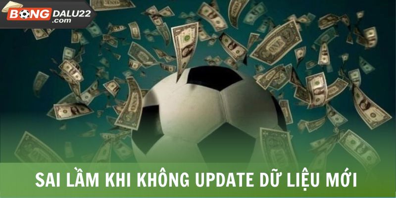 Sai lầm khi không update dữ liệu mới