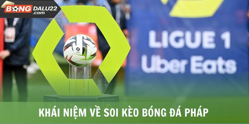 Soi Kèo Bóng Đá Pháp - Chính Xác, Nâng Cao Cơ Hội Thắng 5 Khái niệm về soi kèo bóng đá Pháp