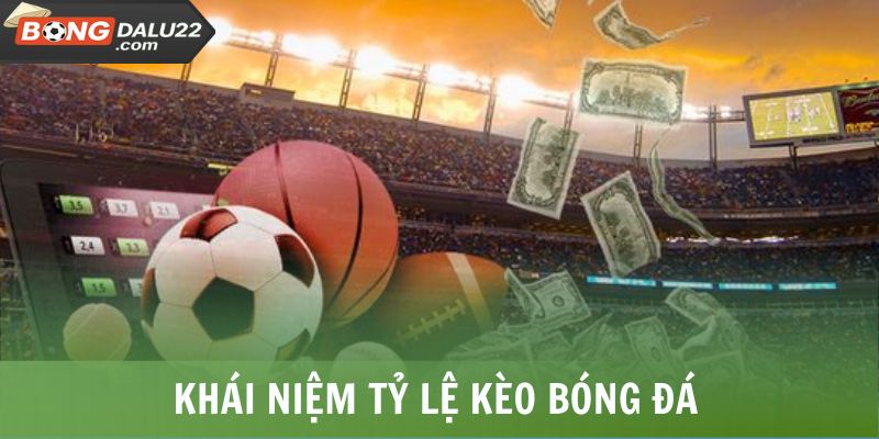 Khái niệm tỷ lệ kèo bóng đá